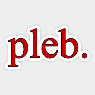 "pleb." Sticker